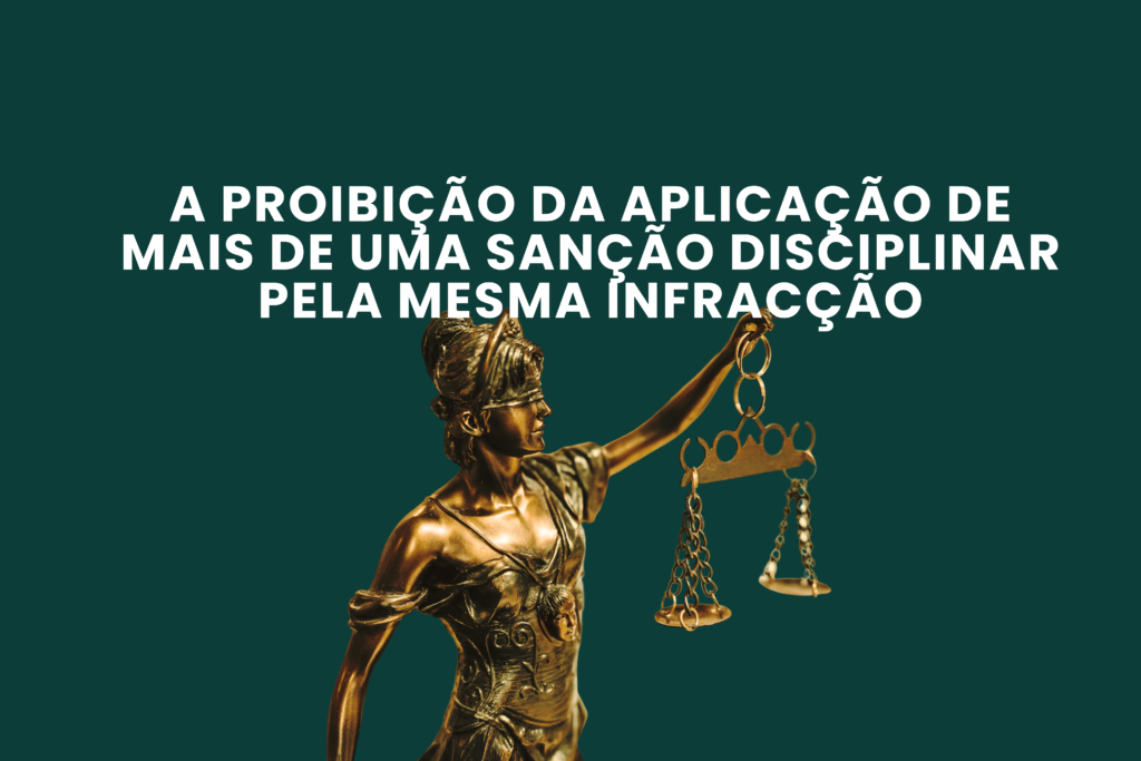 A Proibição da Aplicação de Mais de Uma Sanção Disciplinar Pela Mesma Infracção Disciplinar